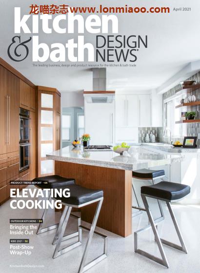 [美国版]Kitchen & Bath Design News 厨房卫浴设计资讯杂志 2021年4月刊